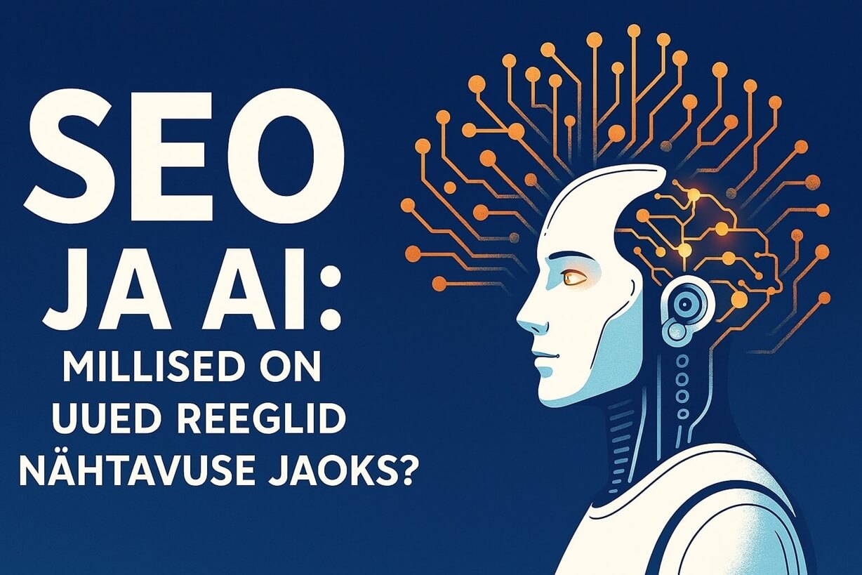SEO ja AI: Millised on uued reeglid nähtavuse jaoks? Põhjalik analüüs.