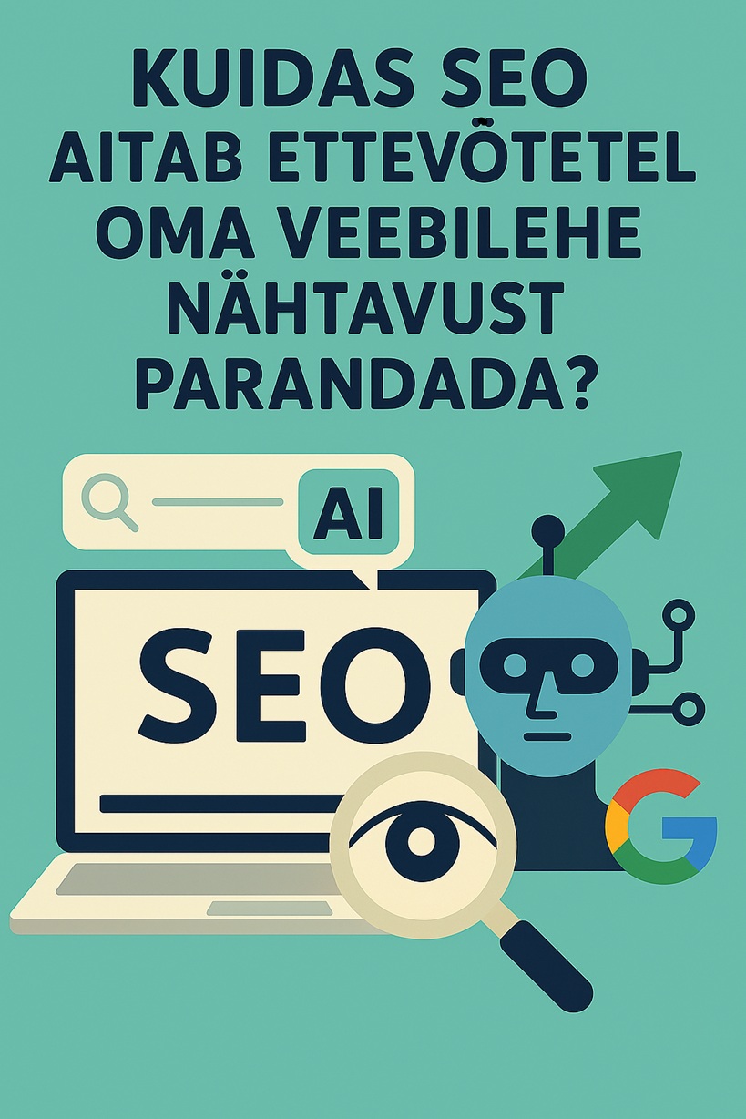 Tekst pildil - Kuidas SEO aitab ettevõtetel oma veebilehe nähtavust kasvatada