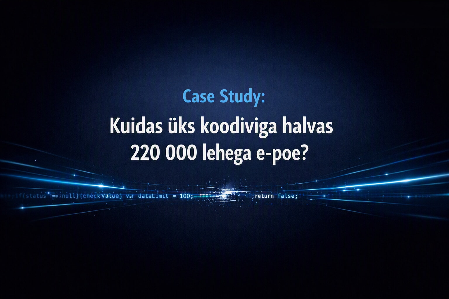 Minimalistlik tumeda taustaga kujundus, mille keskel on sinises ja valges kirjas tekst ‘Case Study: Kuidas üks koodiviga halvas 220 000 lehega e‑poe?’. Rahulik, professionaalne visuaal, mille alumises osas on sinistes toonides koodirida, kus üks sümbol on katkine — sümboliseerides tehnilist viga ja süsteemset analüüsi.